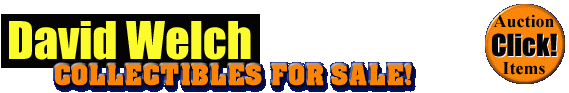 David Welch, Collectibles for Sale! - CLICK HERE TO SEE ITEMS